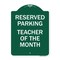 Signmission Reserved Parking-Teacher of Month, Green & White Aluminum Sign, 18" x 24", GW-1824-23142 A-DES-GW-1824-23142 - alternate 1